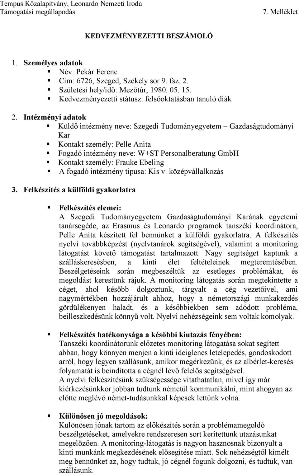 Fogadó intézmény neve: W+ST Personalberatung GmbH! Kontakt személy: Frauke Ebeling! A fogadó intézmény típusa: Kis v. középvállalkozás 3. Felkészítés a külföldi gyakorlatra!