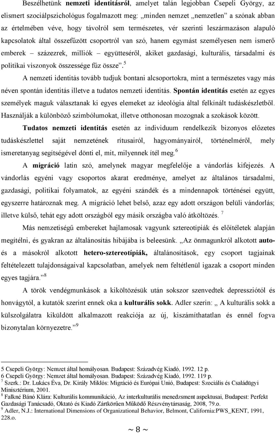 kulturális, társadalmi és politikai viszonyok összessége fűz össze.