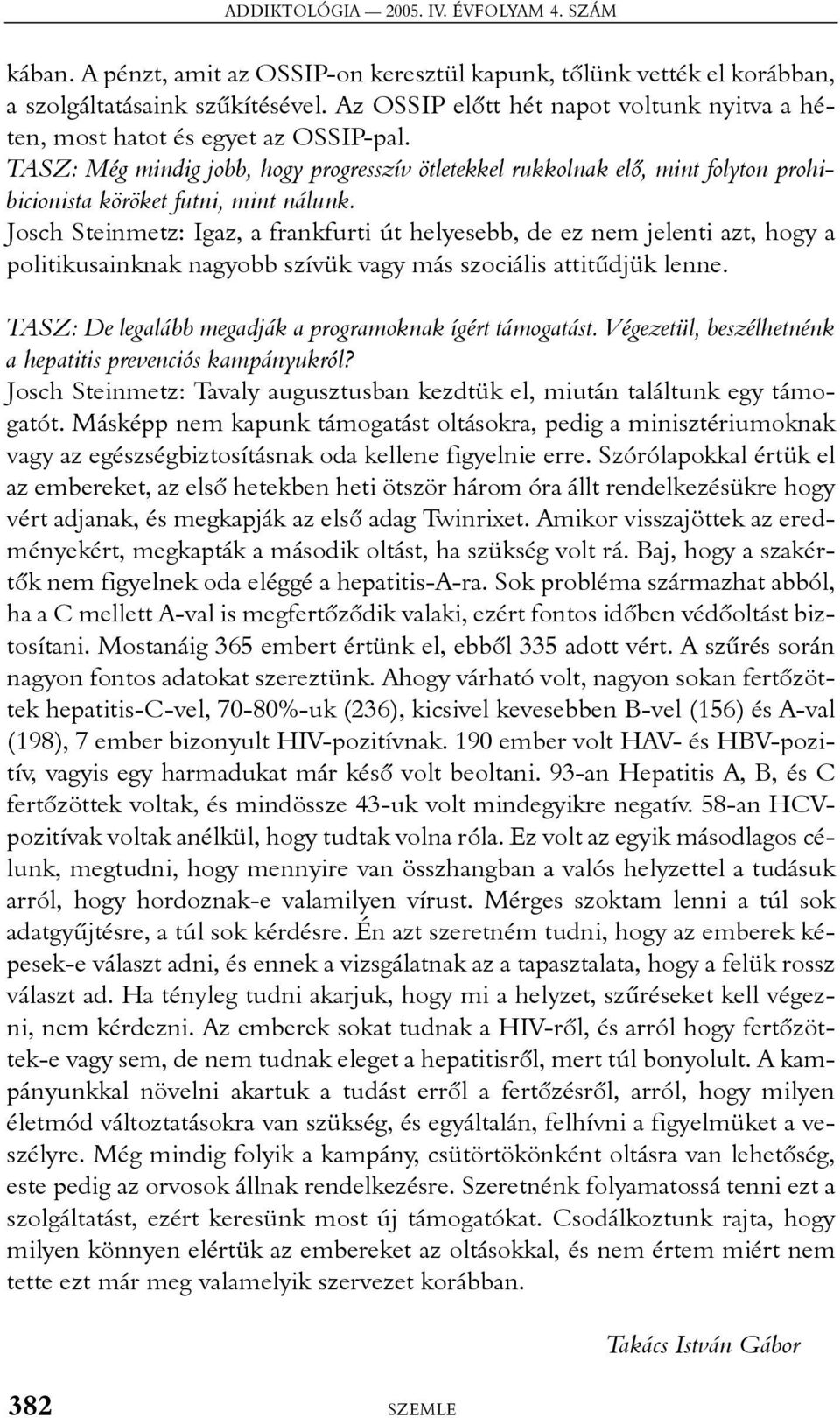 TASZ: Még mindig jobb, hogy progresszív ötletekkel rukkolnak elõ, mint folyton prohibicionista köröket futni, mint nálunk.