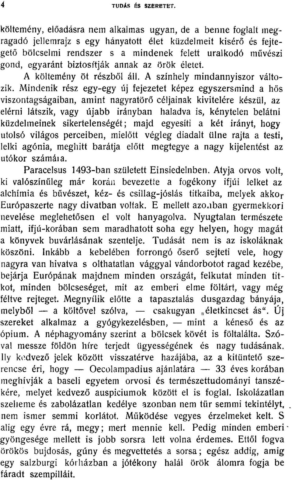 egyaránt biztosítják annak az örök életet. A költemény öt részből áll. A színhely mindannyiszor változik.
