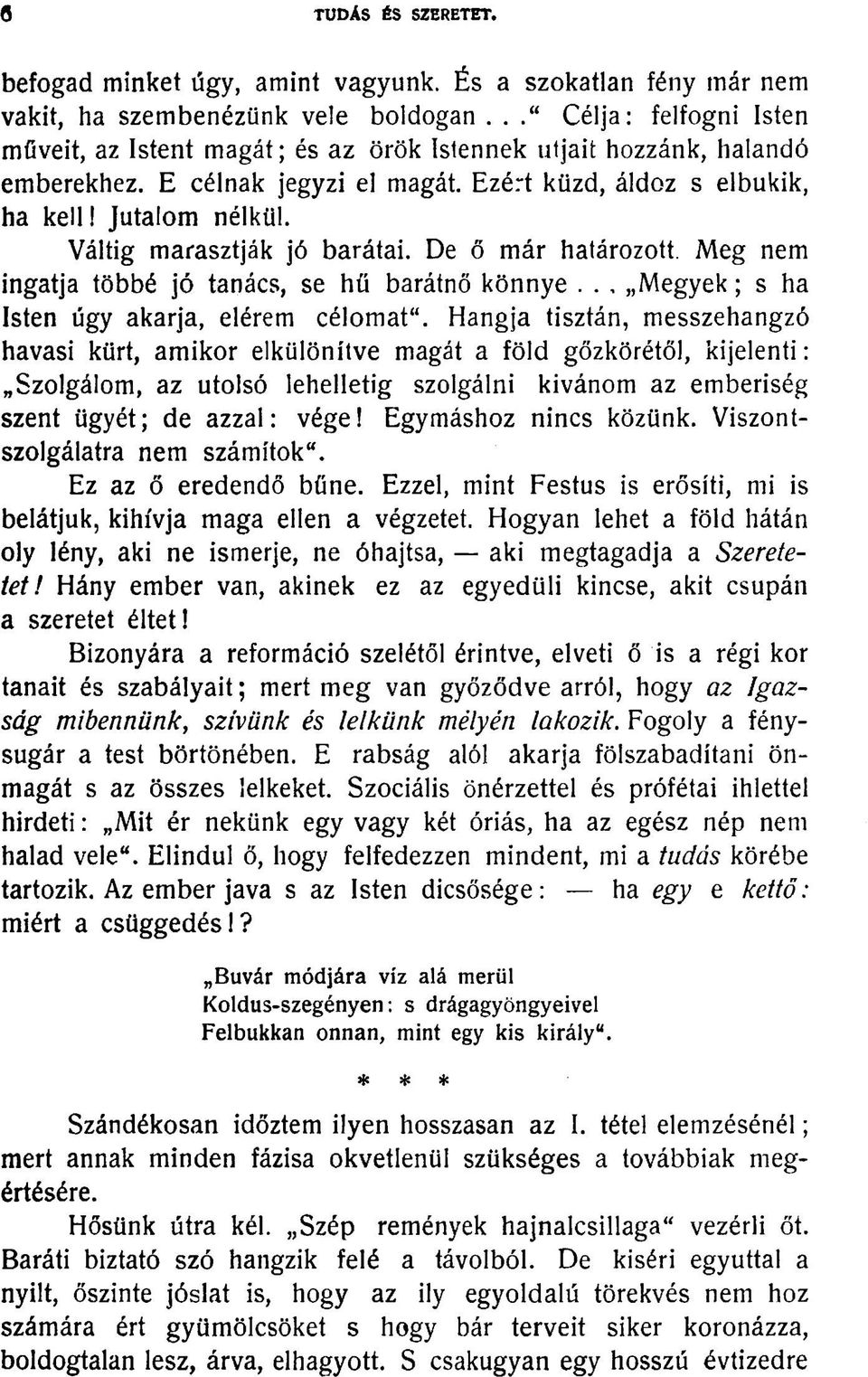 Váltig marasztják jó barátai. De ő már határozott. Meg nem ingatja többé jó tanács, se hű barátnő könnye.., Megyek; s ha Isten úgy akarja, elérem célomat".