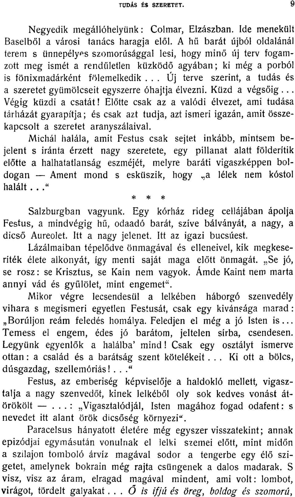 .. Új terve szerint, a tudás és a szeretet gyümölcseit egyszerre óhajtja élvezni. Küzd a végsőig... Végig küzdi a csatát!