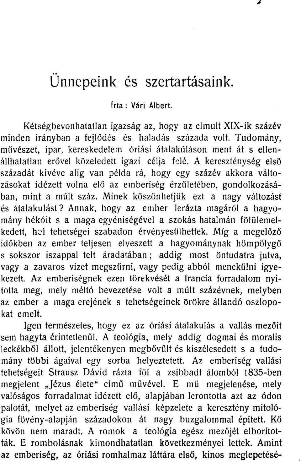 A kereszténység első századát kivéve alig van példa rá, hogy egy százév akkora változásokat idézett volna elő az emberiség érzületében, gondolkozásában, mint a múlt száz.