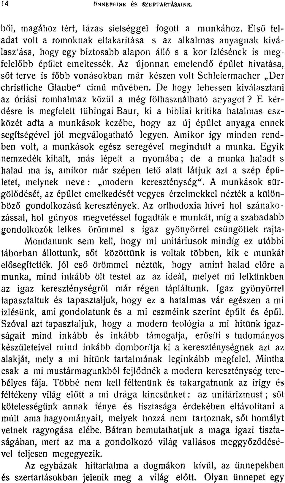 Az újonnan emelendő épület hivatása, sőt terve is főbb vonásokban már készen volt Schleiermacher Der christliche Glaube" című müvében.