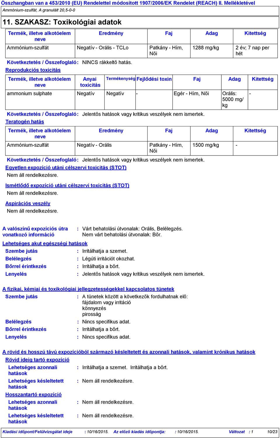 Összefoglaló Jelentős hatások vagy kritikus veszélyek nem ismertek.