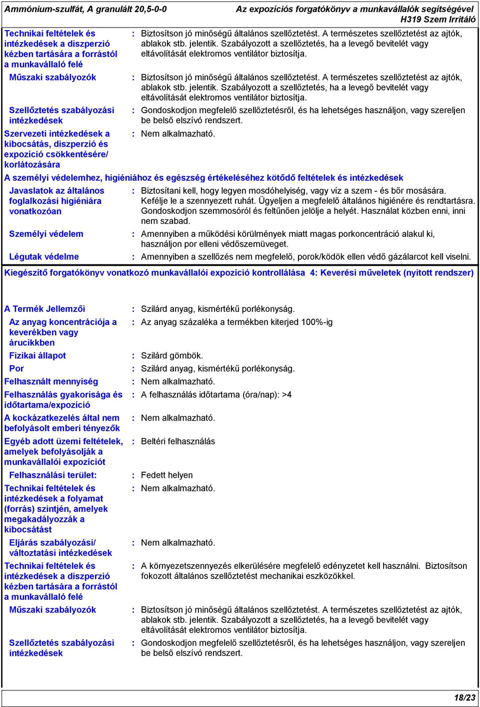 Biztosítson jó minőségű általános szellőztetést. A természetes szellőztetést az ajtók, ablakok stb. jelentik.