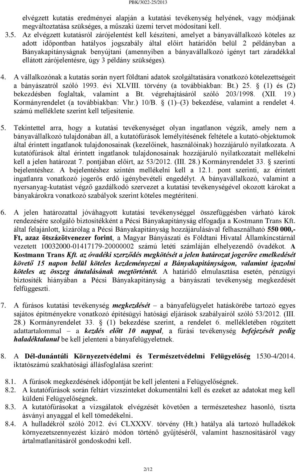 benyújtani (amennyiben a bányavállalkozó igényt tart záradékkal ellátott zárójelentésre, úgy 3 példány szükséges). 4.