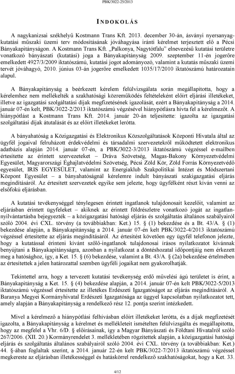 Palkonya, Nagytótfalu elnevezésű kutatási területre vonatkozó bányászati (kutatási) joga a Bányakapitányság 2009.