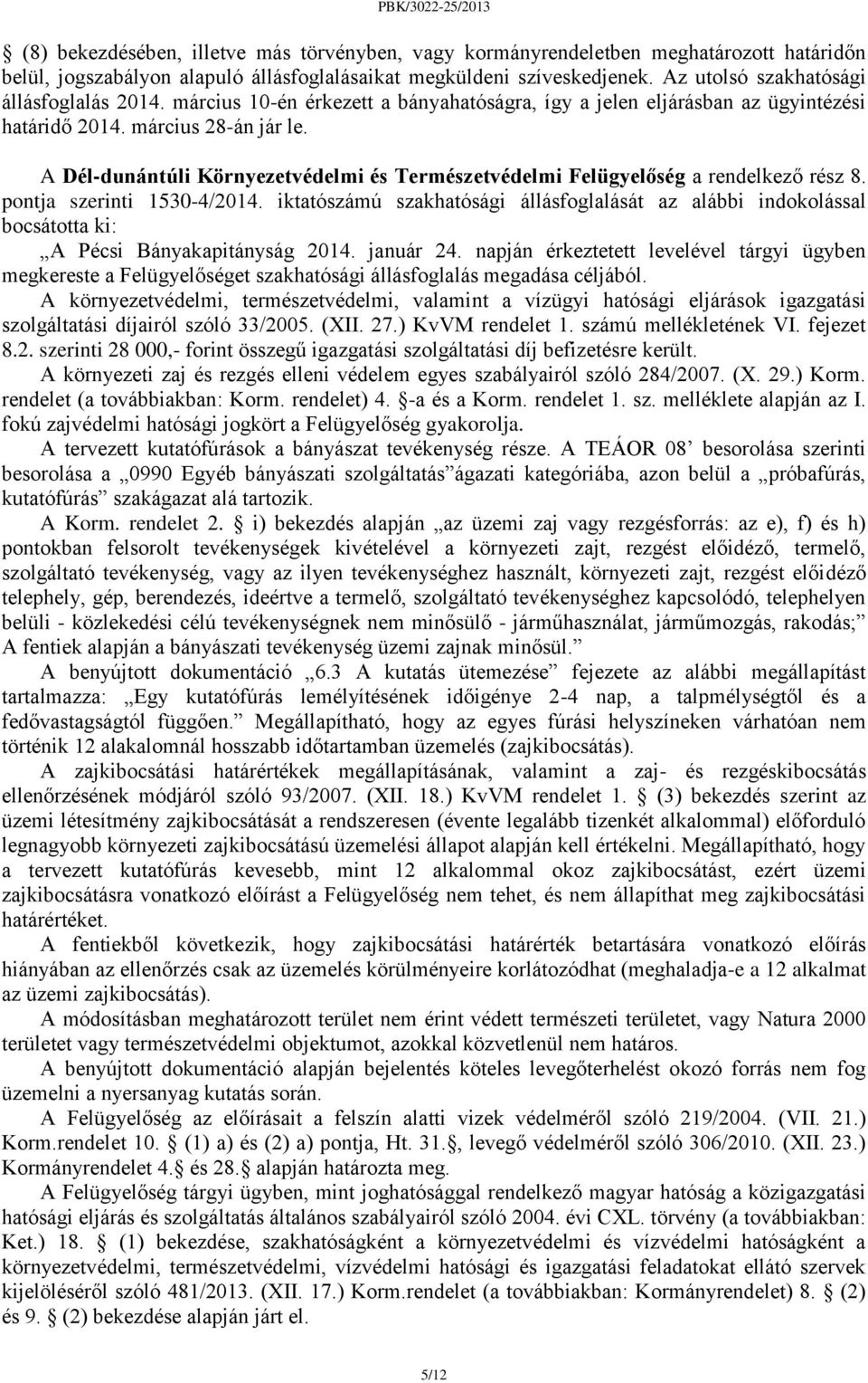 A Dél-dunántúli Környezetvédelmi és Természetvédelmi Felügyelőség a rendelkező rész 8. pontja szerinti 1530-4/2014.