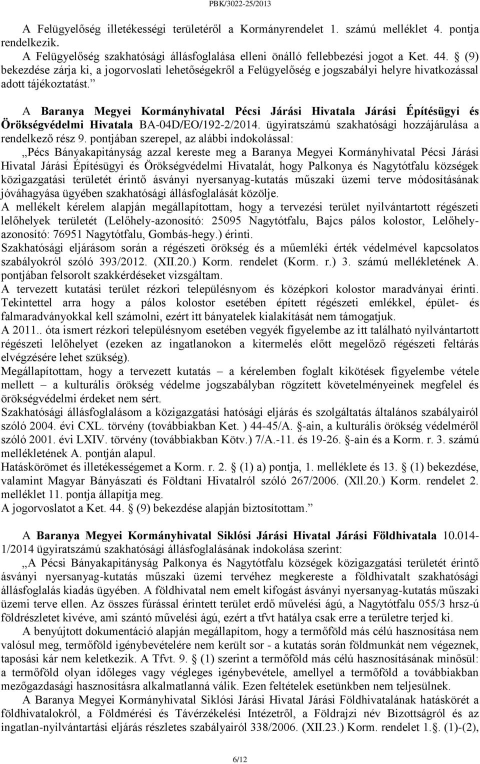 A Baranya Megyei Kormányhivatal Pécsi Járási Hivatala Járási Építésügyi és Örökségvédelmi Hivatala BA-04D/EO/192-2/2014. ügyiratszámú szakhatósági hozzájárulása a rendelkező rész 9.