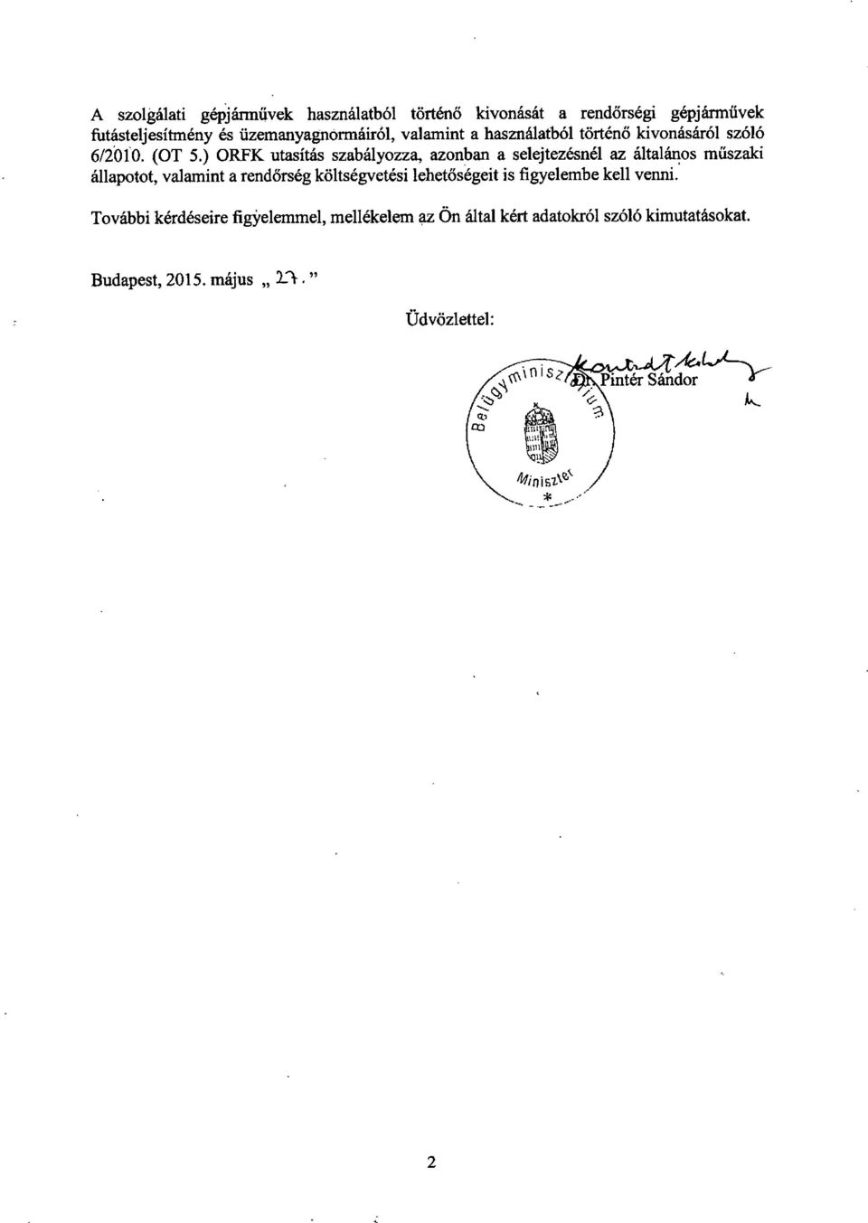 ) ORFK utasítás szabályozza, azonban a selejtezésnél az általános műszaki állapotot, valamint a rend őrség költségvetési