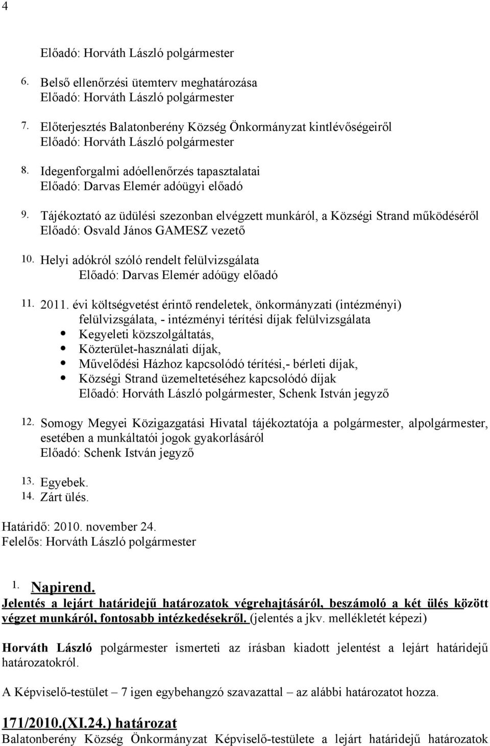 Tájékoztató az üdülési szezonban elvégzett munkáról, a Községi Strand működéséről Előadó: Osvald János GAMESZ vezető 10.