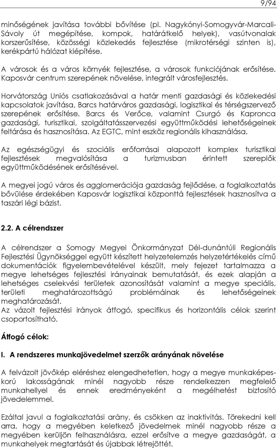 A városok és a város környék fejlesztése, a városok funkciójának erősítése. Kaposvár centrum szerepének növelése, integrált városfejlesztés.