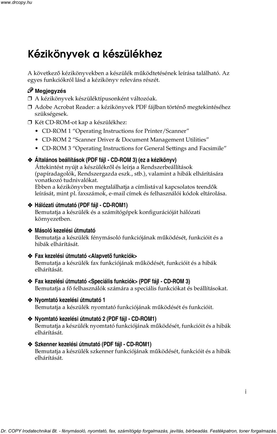 Két CD-ROM-ot kap a készülékhez: CD-ROM 1 Operating Instructions for Printer/Scanner CD-ROM 2 Scanner Driver & Document Management Utilities CD-ROM Operating Instructions for General Settings and