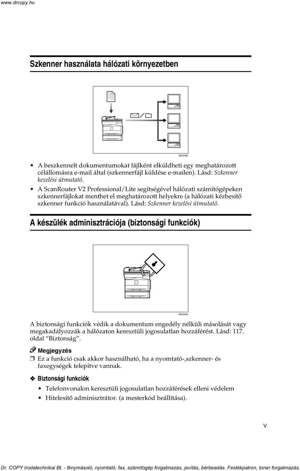 A ScanRouter V2 Professional/Lite segítségével hálózati számítógépeken szkennerfájlokat menthet el meghatározott helyekre (a hálózati kézbesítõ szkenner funkció használatával).