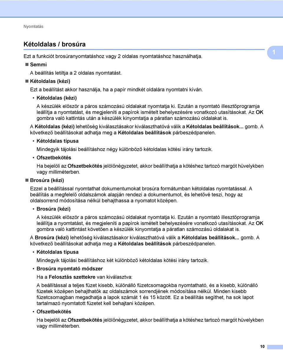 Ezután a nyomtató illesztőprogramja leállítja a nyomtatást, és megjeleníti a papírok ismételt behelyezésére vonatkozó utasításokat.