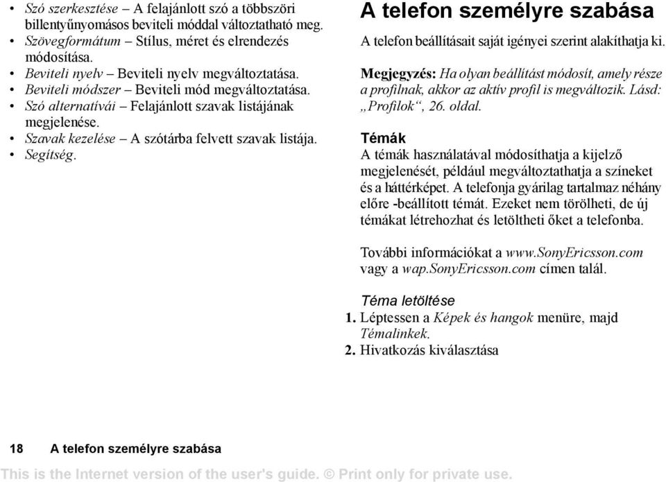 Szavak kezelése A szótárba felvett szavak listája. Segítség. A telefon személyre szabása A telefon beállításait saját igényei szerint alakíthatja ki.