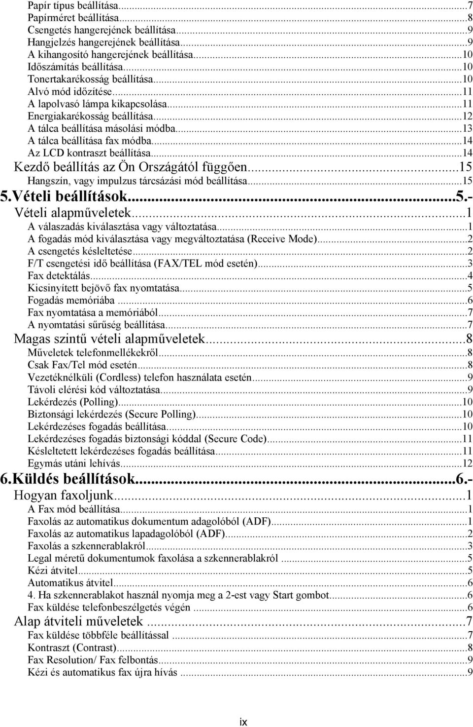 ..14 Az LCD kontraszt beállítása...14 Kezdő beállítás az Ön Országától függően...15 Hangszín, vagy impulzus tárcsázási mód beállítása...15 5.Vételi beállítások...5.- Vételi alapműveletek.