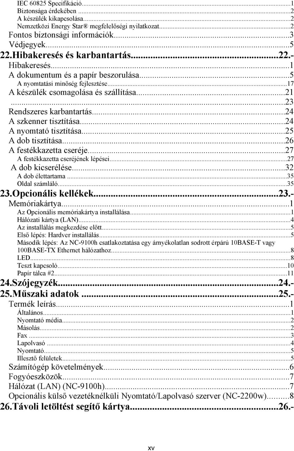 ..24 A szkenner tisztítása...24 A nyomtató tisztítása...25 A dob tisztítása...26 A festékkazetta cseréje...27 A festékkazetta cseréjének lépései...27 A dob kicserélése...32 A dob élettartama.