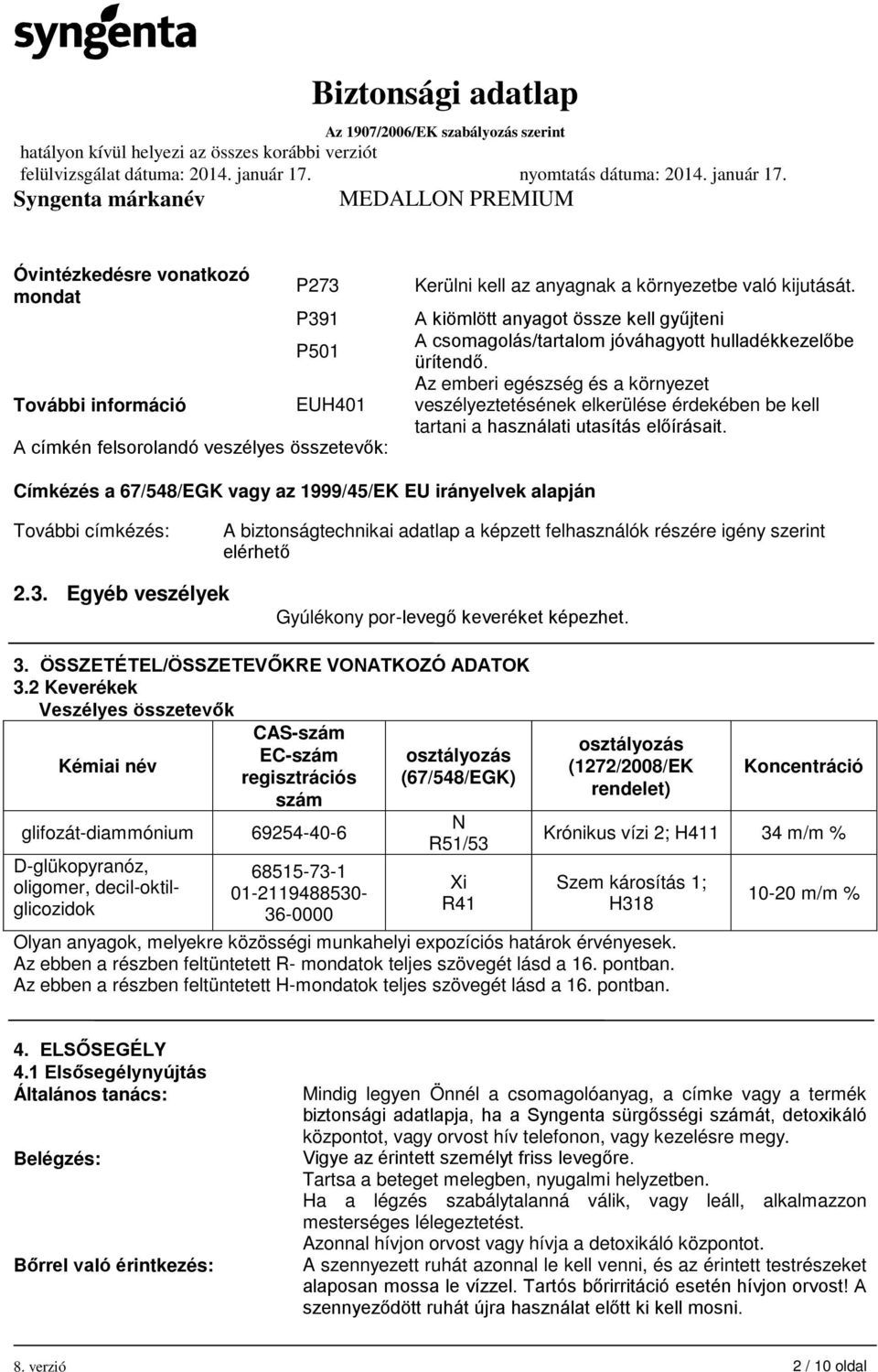 Az emberi egészség és a környezet veszélyeztetésének elkerülése érdekében be kell tartani a használati utasítás előírásait.