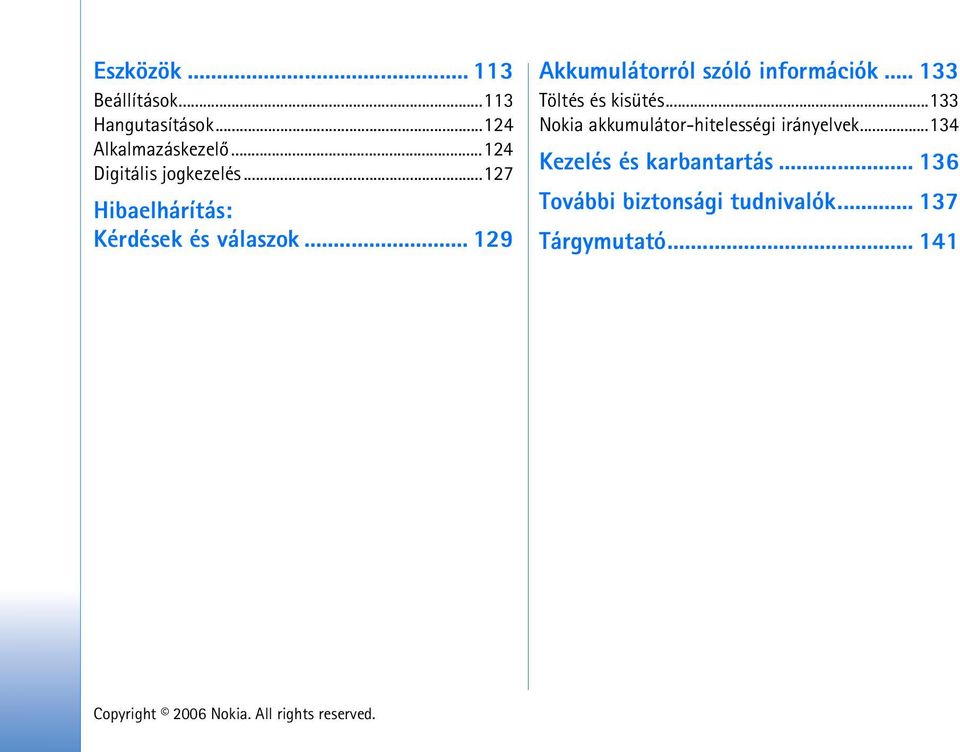 .. 129 Akkumulátorról szóló információk... 133 Töltés és kisütés.