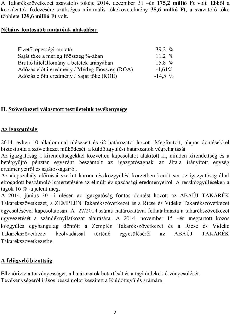 Néhány fontosabb mutatónk alakulása: Fizetőképességi mutató 39,2 % Saját tőke a mérleg főösszeg %-ában 11,2 % Bruttó hitelállomány a betétek arányában 15,8 % Adózás előtti eredmény / Mérleg főösszeg