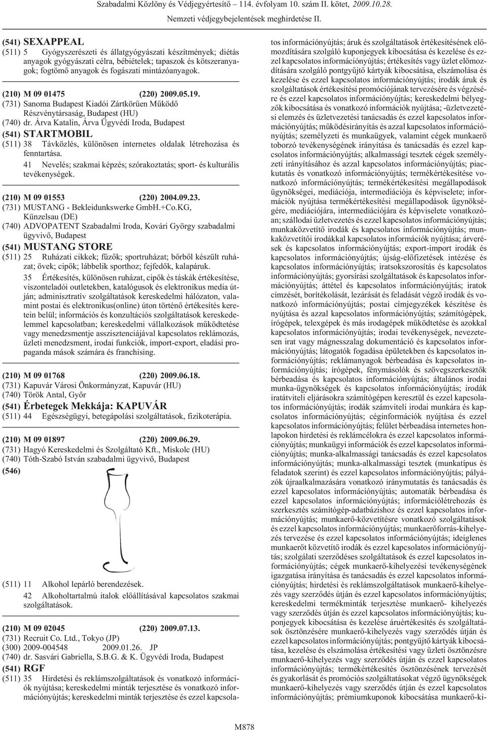 (210) M 09 01475 (220) 2009.05.19. (731) Sanoma Kiadói Zártkörûen Mûködõ Részvénytársaság, (740) dr.