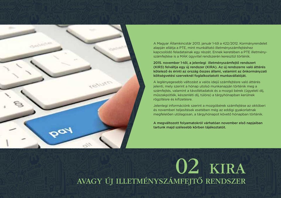 Az új rendszerre való áttérés kötelező és érinti az ország összes állami, valamint az önkormányzati költségvetési szerveknél foglalkoztatott munkavállalóját.