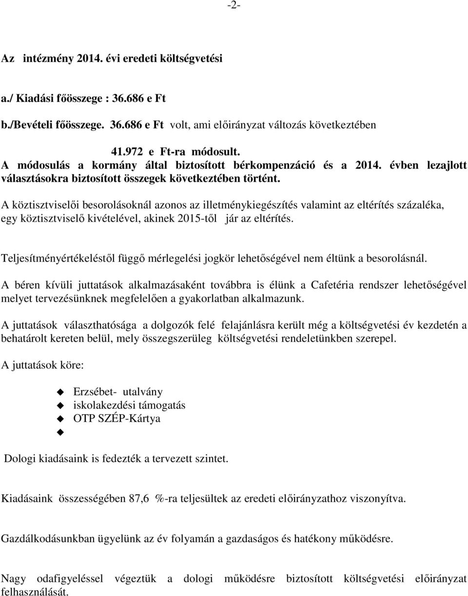 A köztisztviselői besorolásoknál azonos az illetménykiegészítés valamint az eltérítés százaléka, egy köztisztviselő kivételével, akinek 2015-től jár az eltérítés.