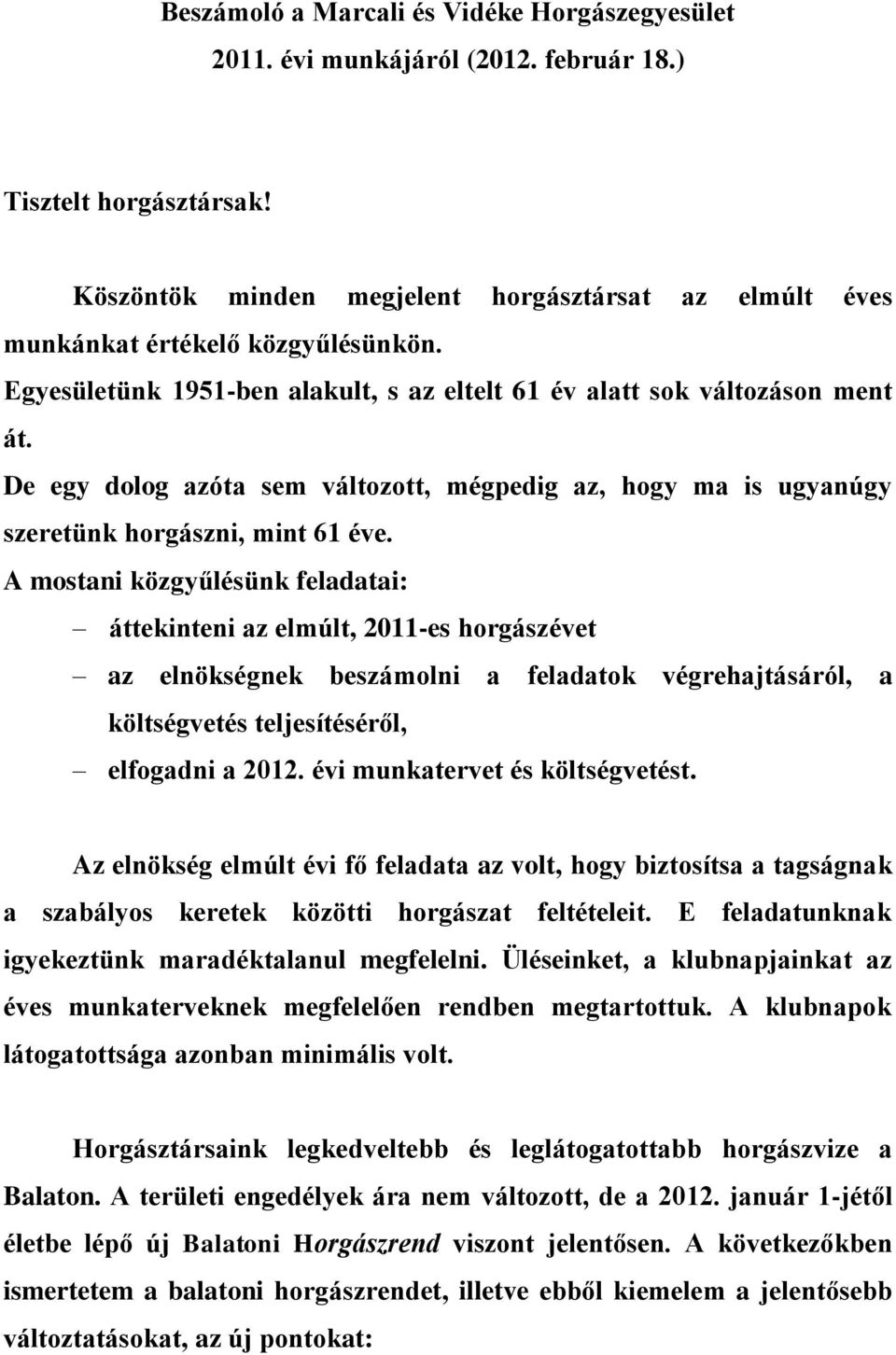 De egy dolog azóta sem változott, mégpedig az, hogy ma is ugyanúgy szeretünk horgászni, mint 61 éve.