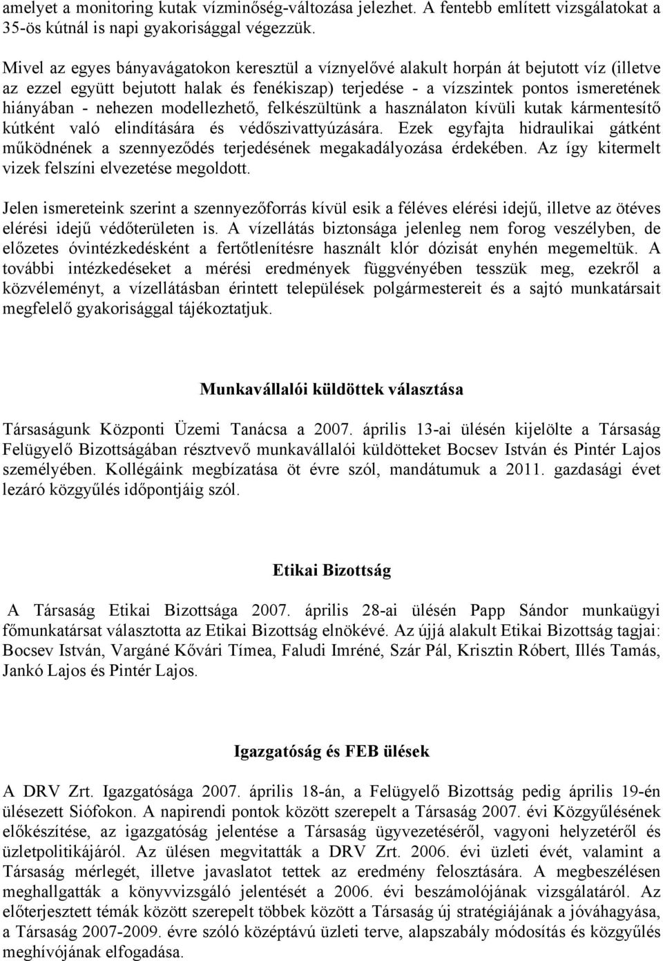 nehezen modellezhető, felkészültünk a használaton kívüli kutak kármentesítő kútként való elindítására és védőszivattyúzására.