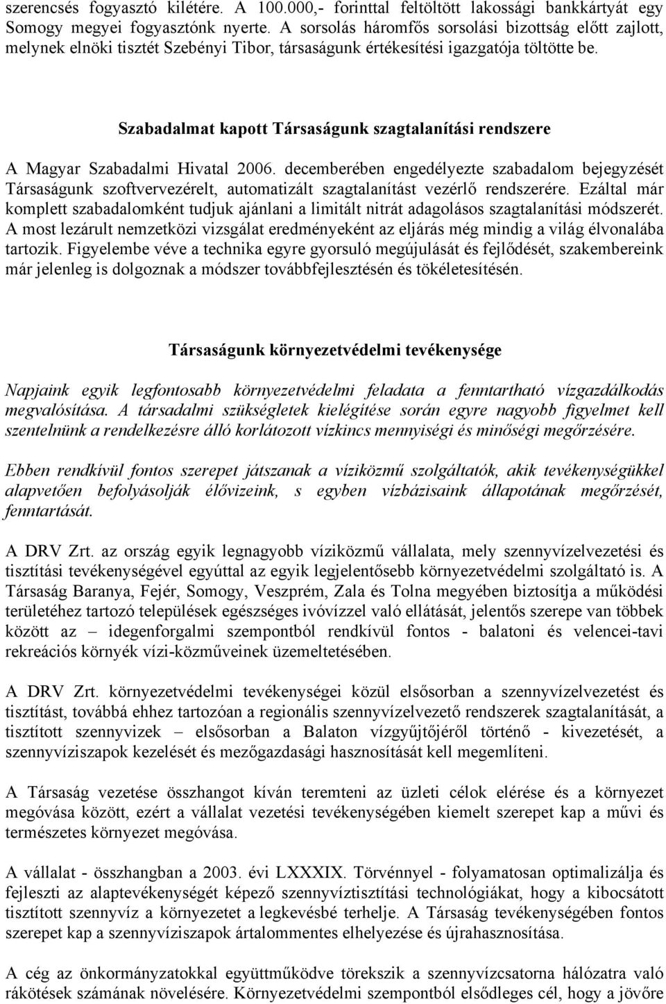 Szabadalmat kapott Társaságunk szagtalanítási rendszere A Magyar Szabadalmi Hivatal 2006.