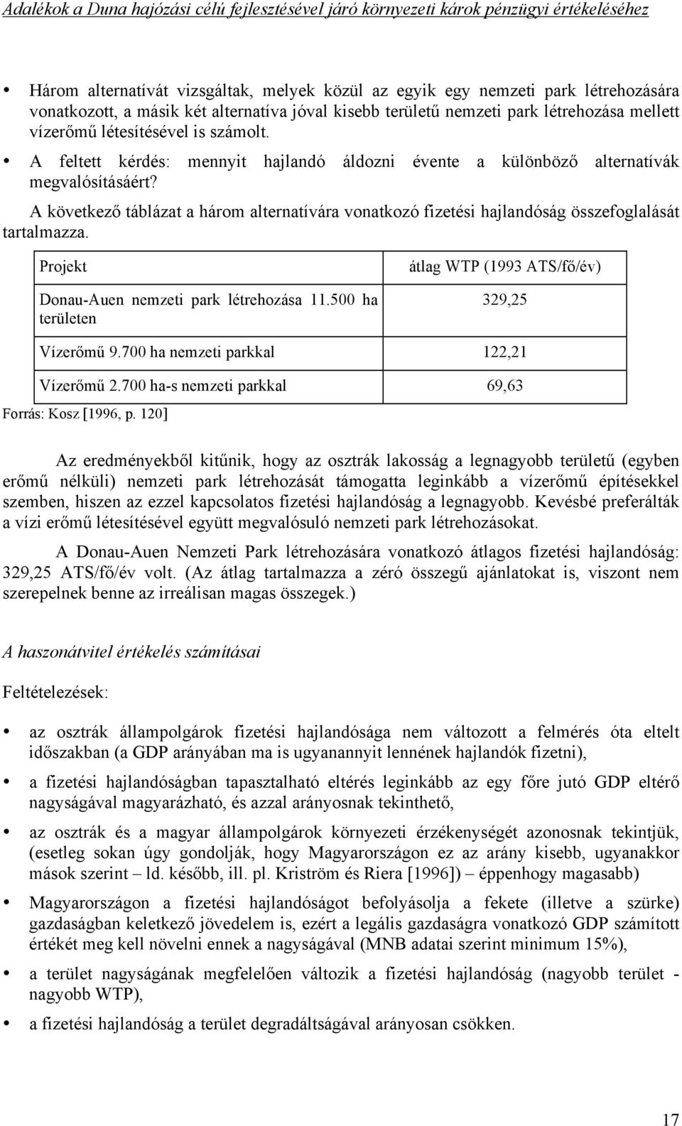 táblázat a három alternatívára vonatkozó fizetési hajlandóság összefoglalását tartalmazza. Projekt Donau-Auen nemzeti park létrehozása 11.500 ha területen átlag WTP (1993 ATS/f!/év) 329,25 Vízer!m" 9.