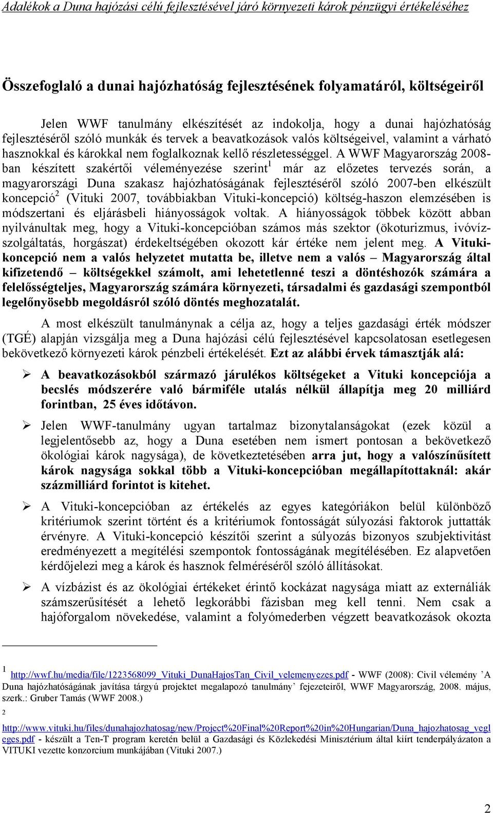 i véleményezése szerint 1 már az el!zetes tervezés során, a magyarországi Duna szakasz hajózhatóságának fejlesztésér!