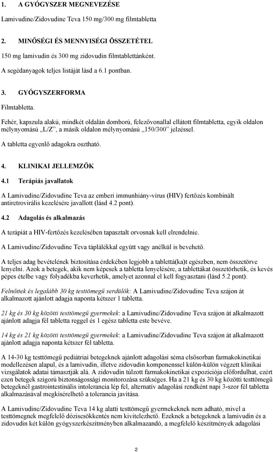 Fehér, kapszula alakú, mindkét oldalán domború, felezővonallal ellátott filmtabletta, egyik oldalon mélynyomású L/Z, a másik oldalon mélynyomású 150/300 jelzéssel.