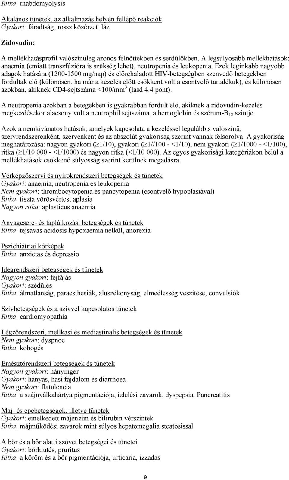 Ezek leginkább nagyobb adagok hatására (1200-1500 mg/nap) és előrehaladott HIV-betegségben szenvedő betegekben fordultak elő (különösen, ha már a kezelés előtt csökkent volt a csontvelő tartalékuk),