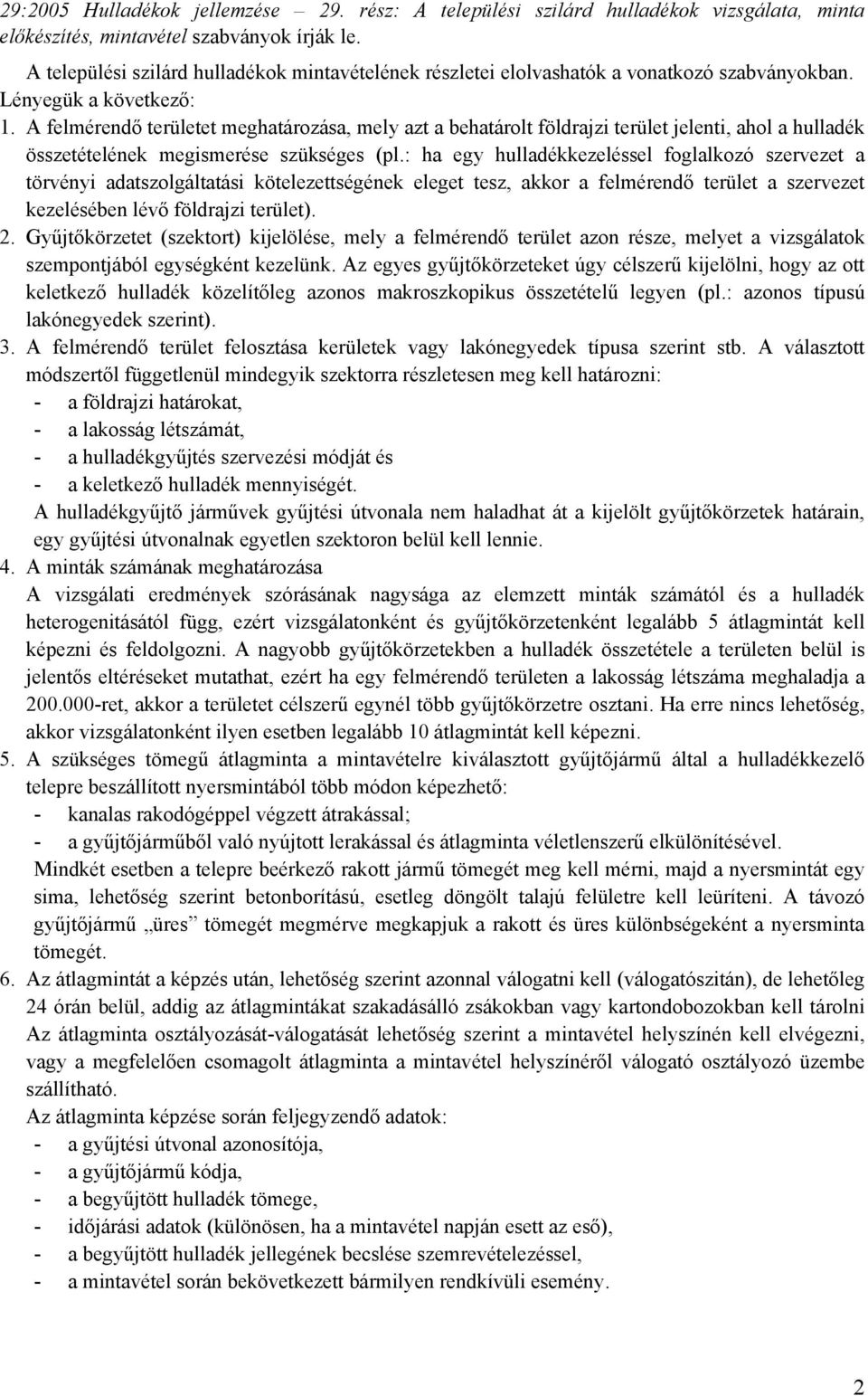 A felmérendő területet meghatározása, mely azt a behatárolt földrajzi terület jelenti, ahol a hulladék összetételének megismerése szükséges (pl.