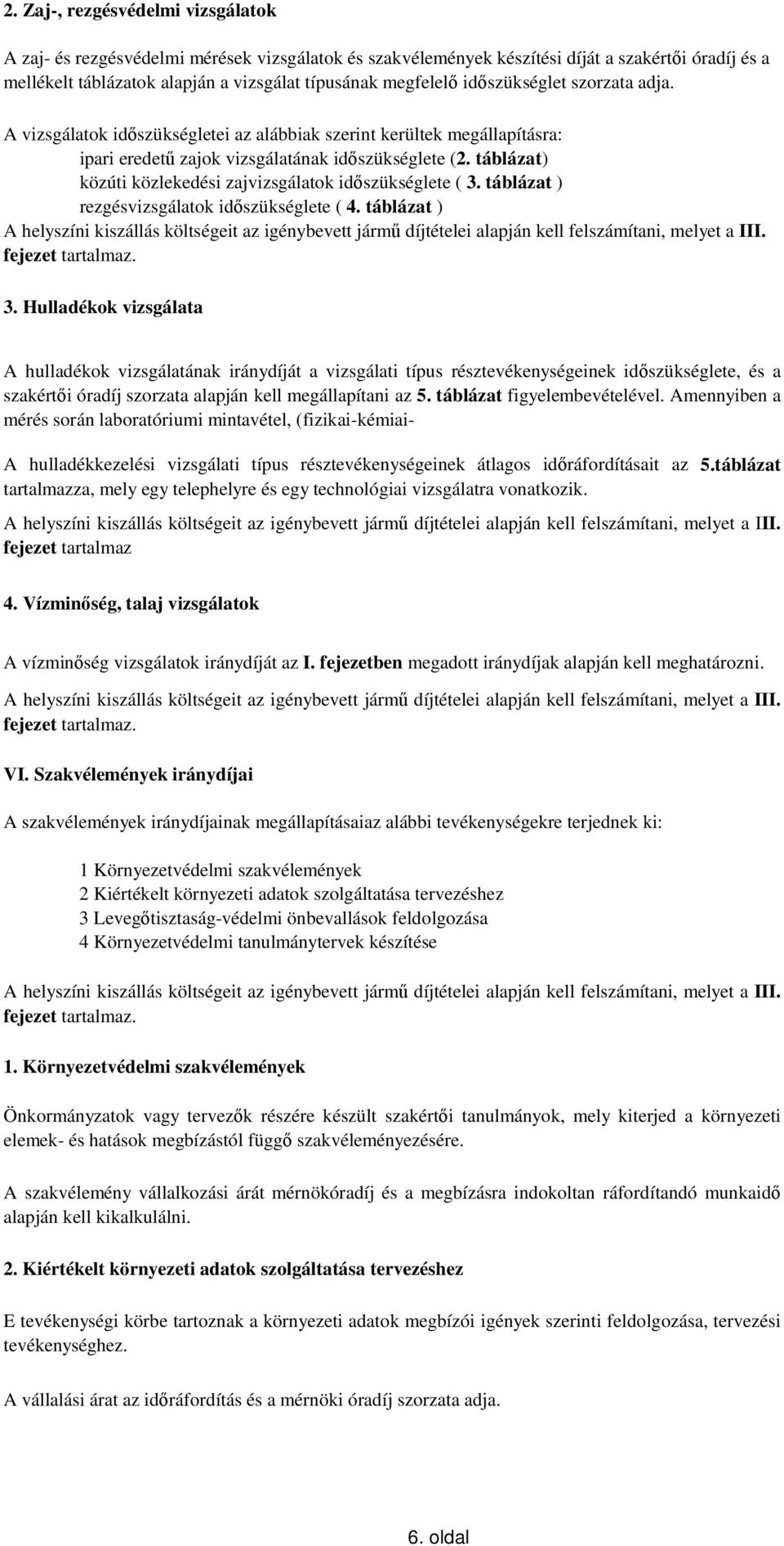 táblázat) közúti közlekedési zajvizsgálatok id szükséglete ( 3. táblázat ) rezgésvizsgálatok id szükséglete ( 4.