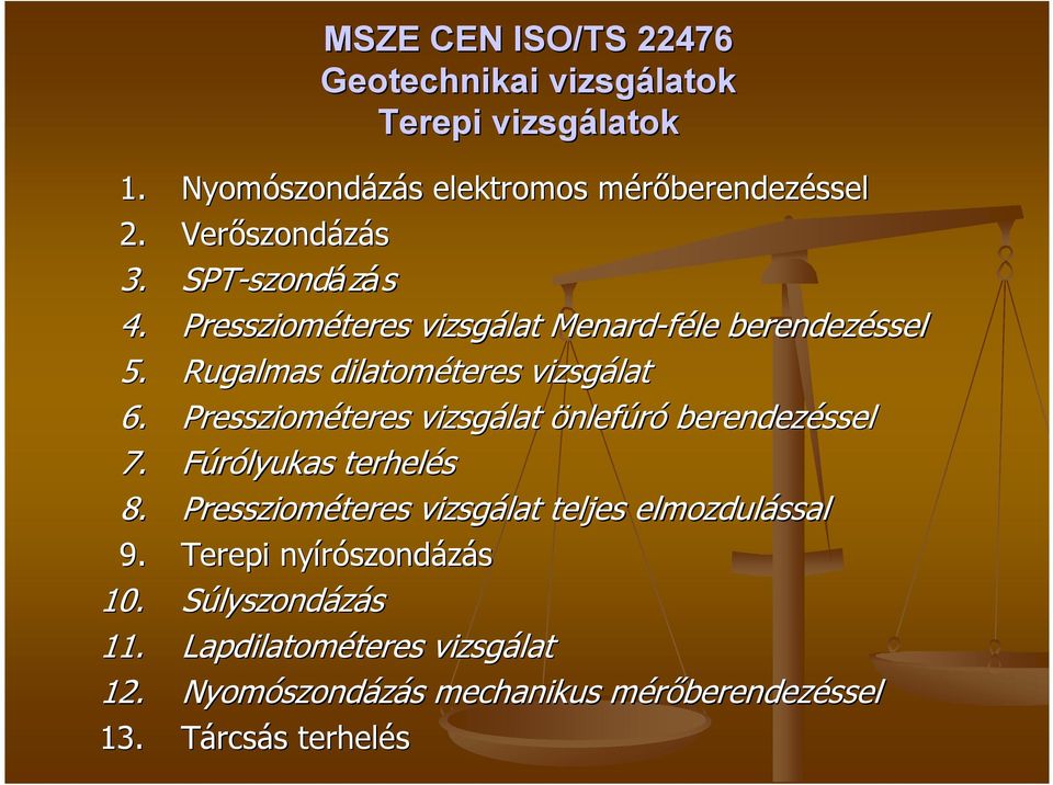 Rugalmas dilatométeres vizsgálat 6. Pressziométeres vizsgálat önlefúró berendezéssel 7. Fúrólyukas terhelés 8.