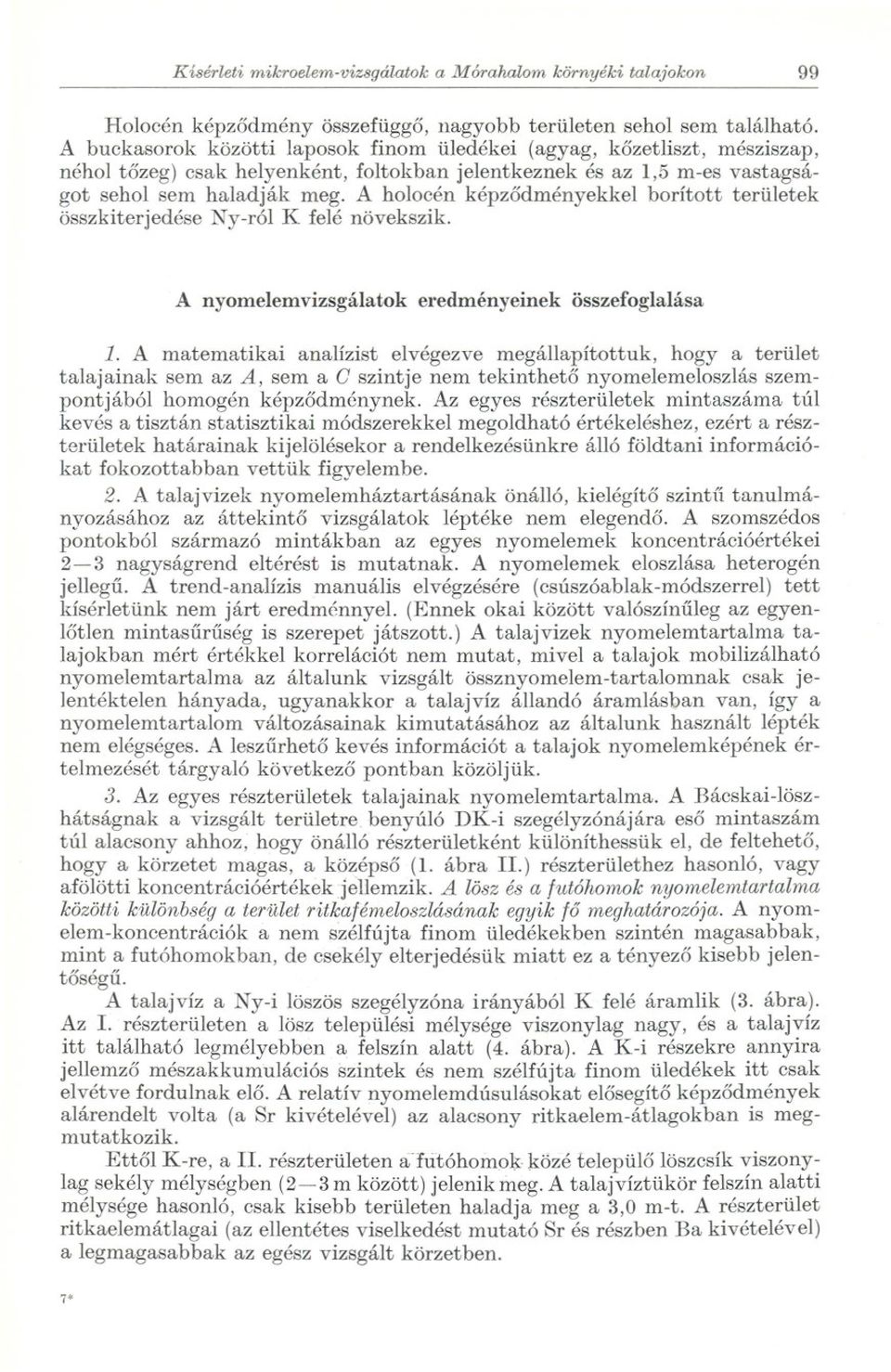 A holocén képzodményekkel borított területek összkiterjedése Ny-ról K felé növekszik. A nyomelemvizsgálatok eredményeinek összefoglalása 1.