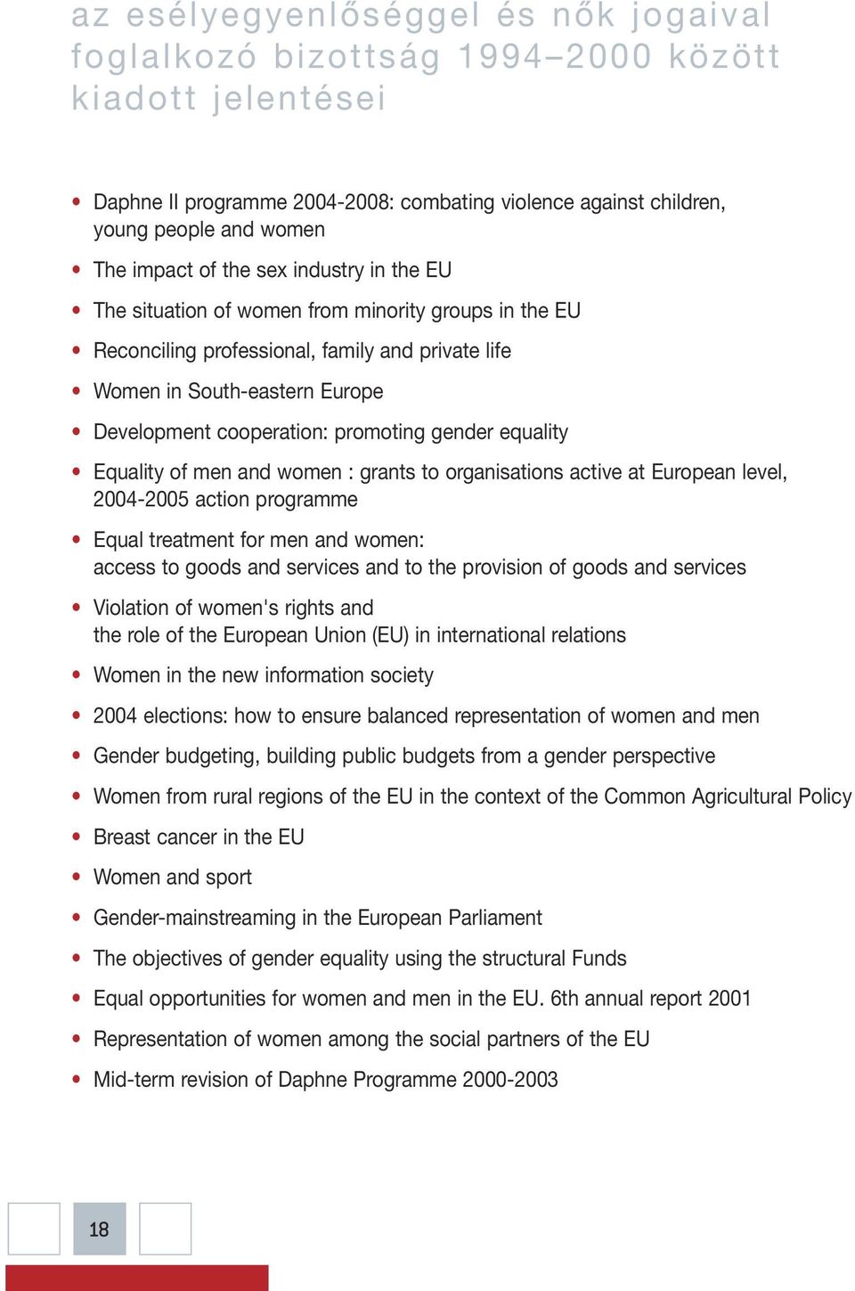 gender equality Equality of men and women : grants to organisations active at European level, 2004-2005 action programme Equal treatment for men and women: access to goods and services and to the