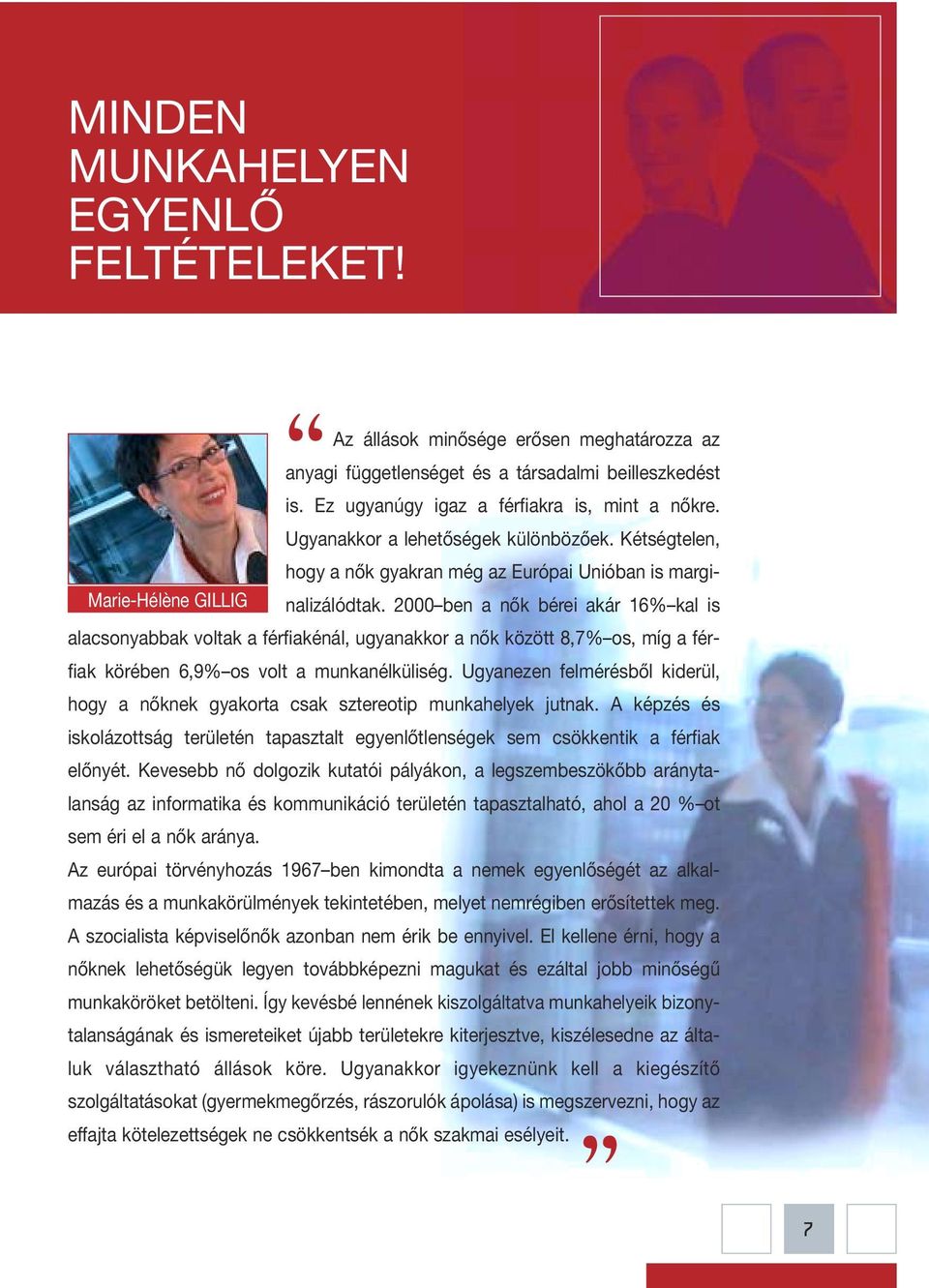 2000 ben a nők bérei akár 16% kal is Marie-Hélène GILLIG alacsonyabbak voltak a férfiakénál, ugyanakkor a nők között 8,7% os, míg a férfiak körében 6,9% os volt a munkanélküliség.