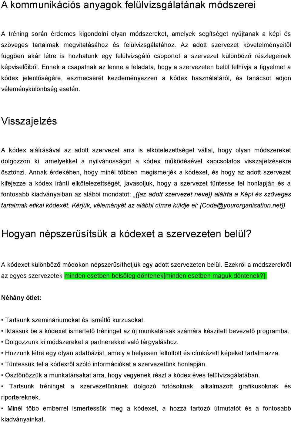 Ennek a csapatnak az lenne a feladata, hogy a szervezeten belül felhívja a figyelmet a kódex jelentőségére, eszmecserét kezdeményezzen a kódex használatáról, és tanácsot adjon véleménykülönbség