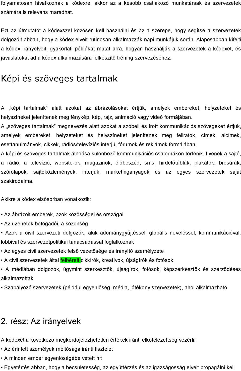 Alaposabban kifejti a kódex irányelveit, gyakorlati példákat mutat arra, hogyan használják a szervezetek a kódexet, és javaslatokat ad a kódex alkalmazására felkészítő tréning szervezéséhez.