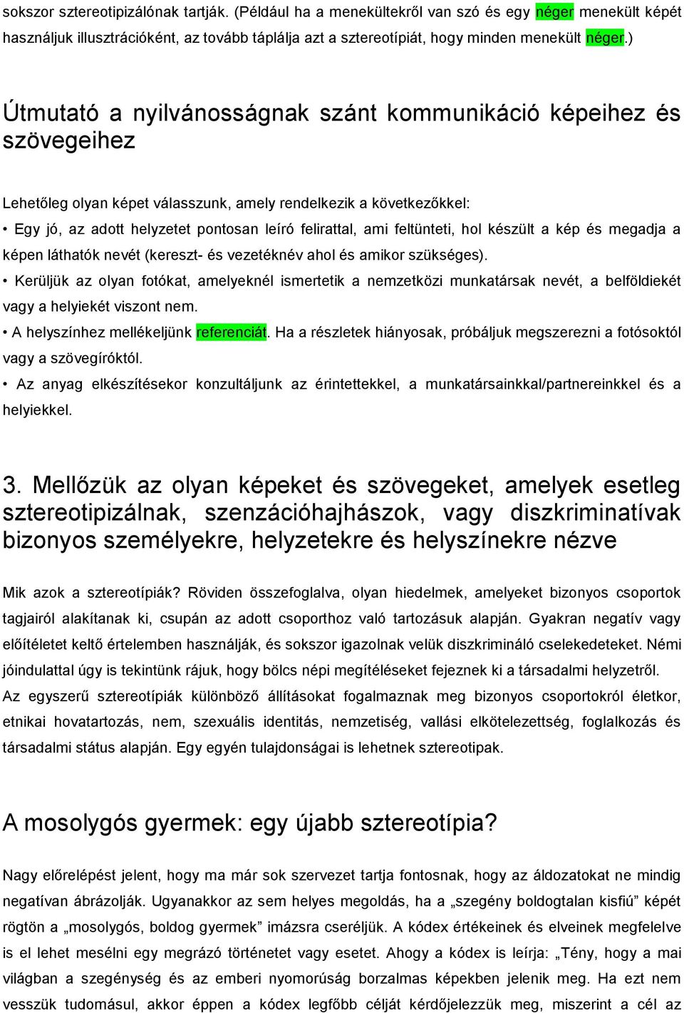 feltünteti, hol készült a kép és megadja a képen láthatók nevét (kereszt- és vezetéknév ahol és amikor szükséges).