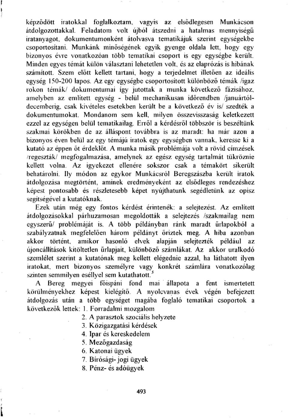 Munkánk minőségének egyik gyenge oldala lett, hogy egy bizonyos évre vonatkozóan több tematikai csoport is egy egységbe került.