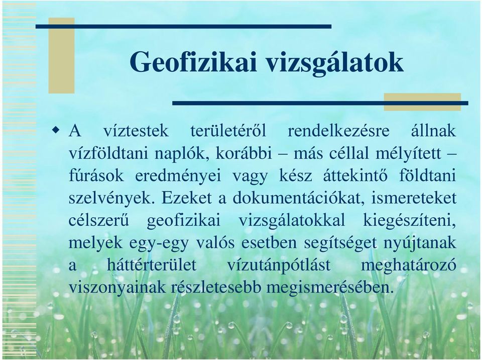 Ezeket a dokumentációkat, ismereteket célszerű geofizikai vizsgálatokkal kiegészíteni, melyek