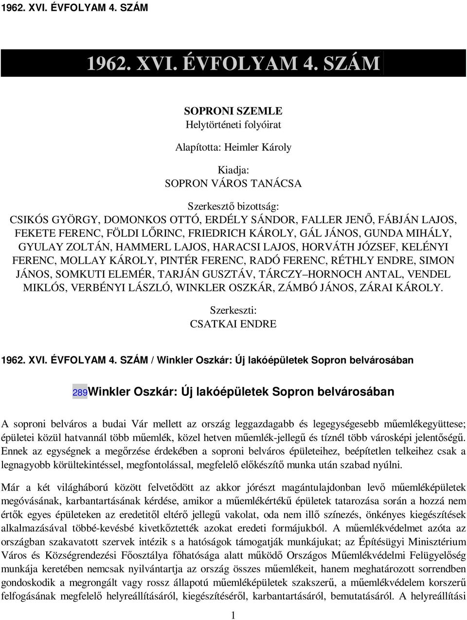 FEKETE FERENC, FÖLDI LİRINC, FRIEDRICH KÁROLY, GÁL JÁNOS, GUNDA MIHÁLY, GYULAY ZOLTÁN, HAMMERL LAJOS, HARACSI LAJOS, HORVÁTH JÓZSEF, KELÉNYI FERENC, MOLLAY KÁROLY, PINTÉR FERENC, RADÓ FERENC, RÉTHLY