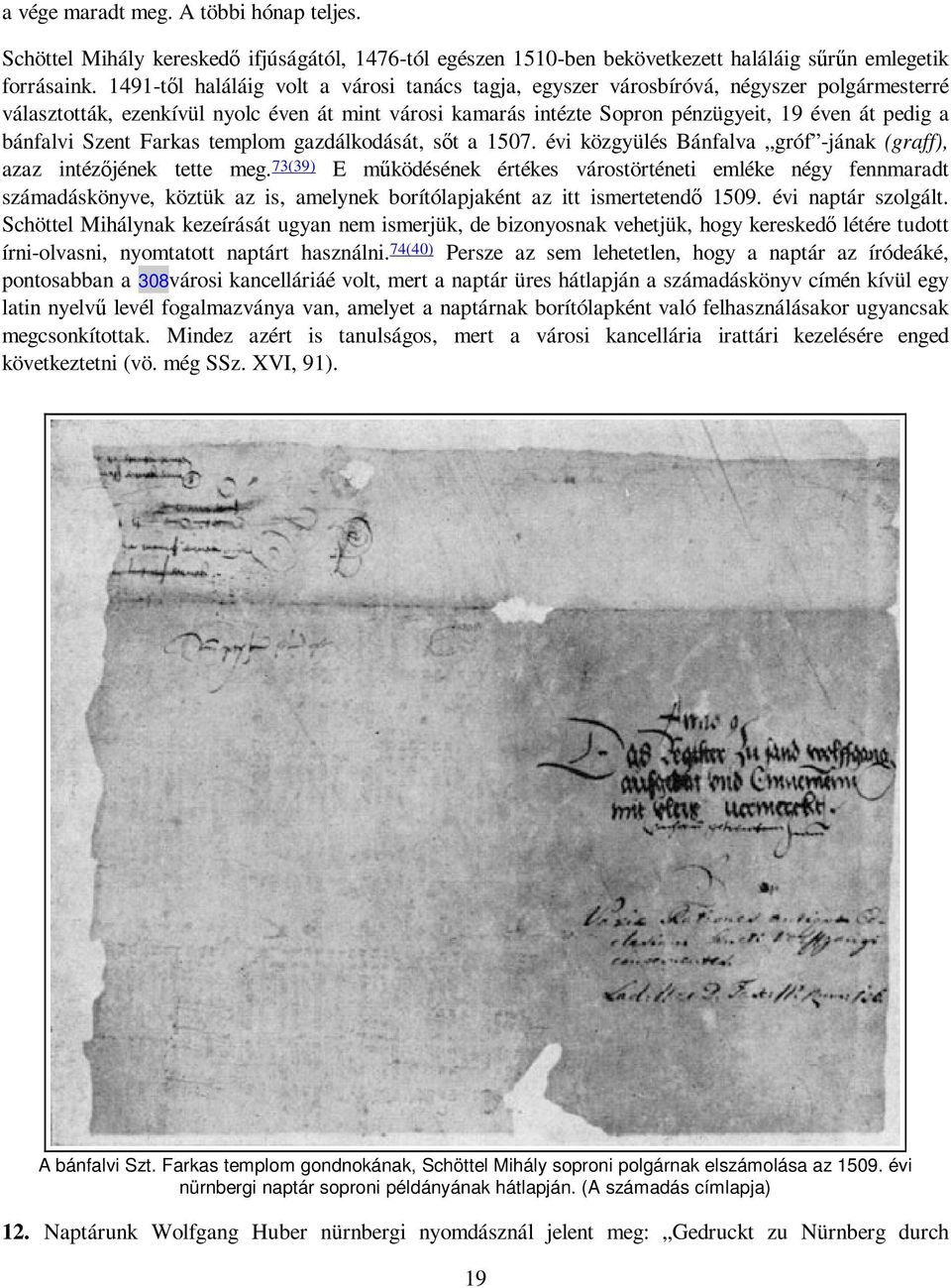 bánfalvi Szent Farkas templom gazdálkodását, sıt a 1507. évi közgyülés Bánfalva gróf -jának (graff), azaz intézıjének tette meg.