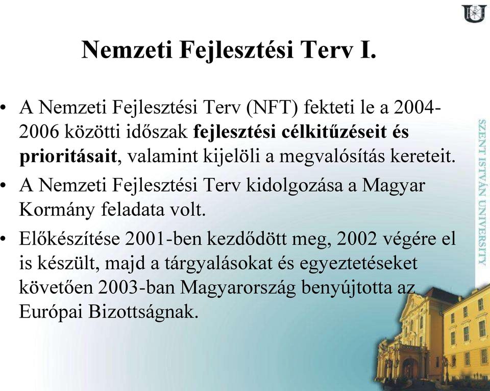 prioritásait, valamint kijelöli a megvalósítás kereteit.